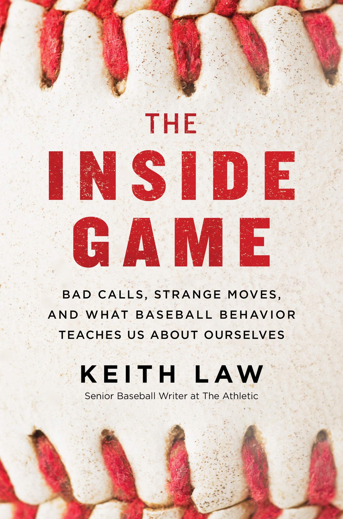 The Inside Game: Bad Calls, Strange Moves, and What Baseball Behavior Teaches Us About Ourselves