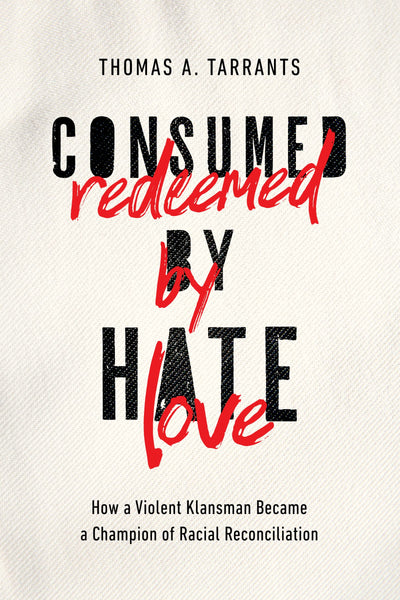 Consumed by Hate, Redeemed by Love: How a Violent Klansman B