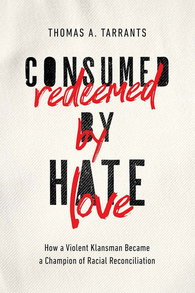 Consumed by Hate, Redeemed by Love: How a Violent Klansman B