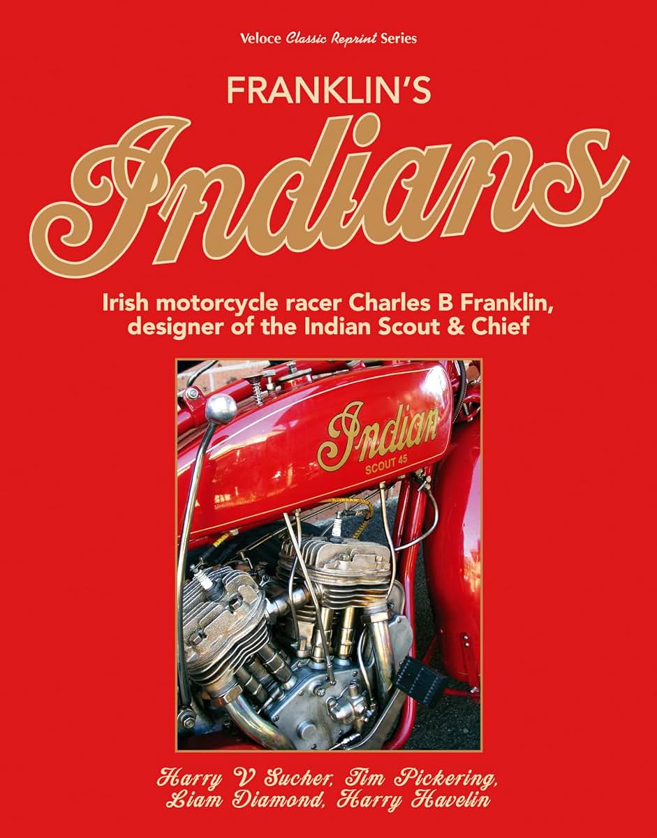 Franklin's Indians: Irish Motorcycle Racer Charles B Franklin, Designer of the Indian Chief (Classic Reprint)