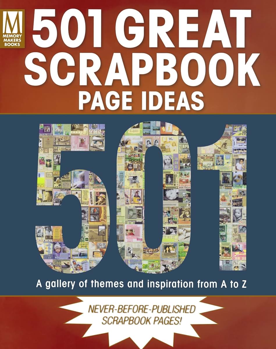 501 Great Scrapbook Page Ideas: A Gallery Of Themes And Inspiration From A-Z