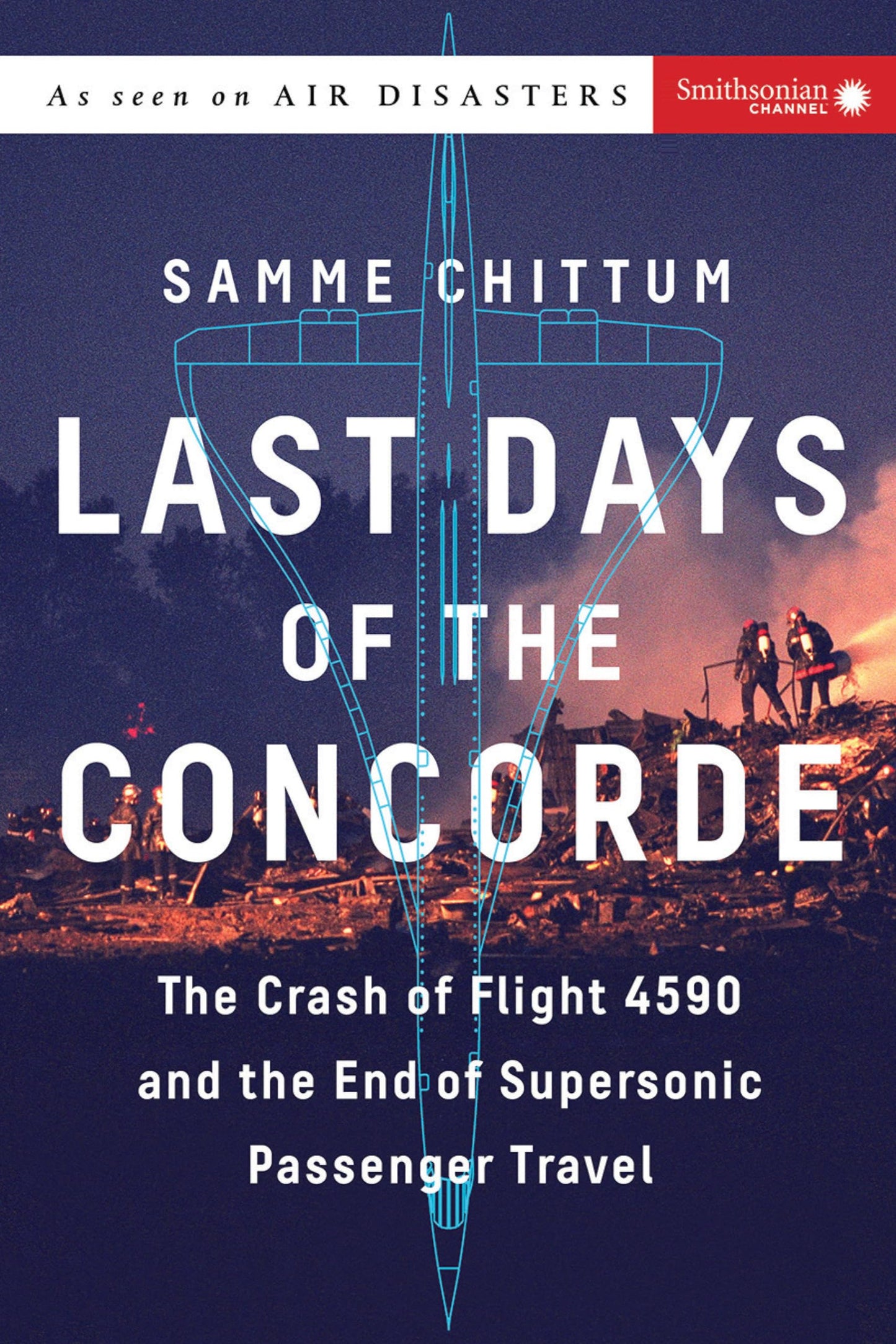 Last Days of the Concorde: The Crash of Flight 4590 and the