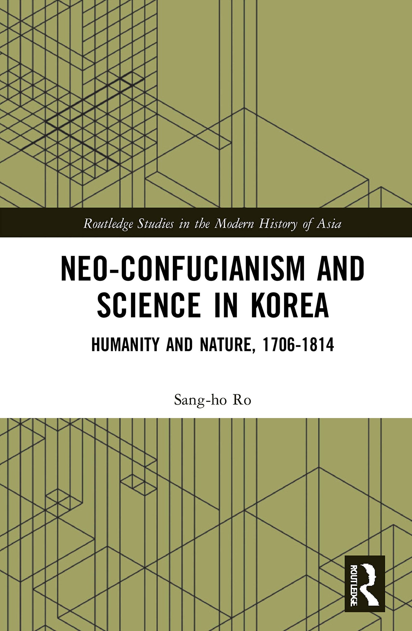 Neo-Confucianism and Science in Korea: Humanity and Nature, 1706-1814 (Routledge Studies in the Modern History of Asia)