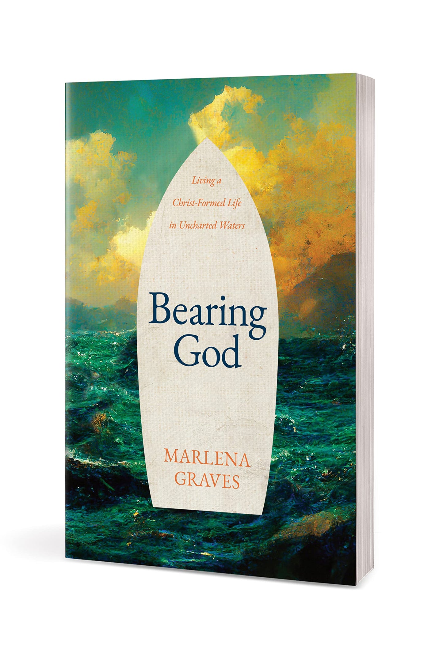 Bearing God: Living A Christ-Formed Life in Uncharted Waters