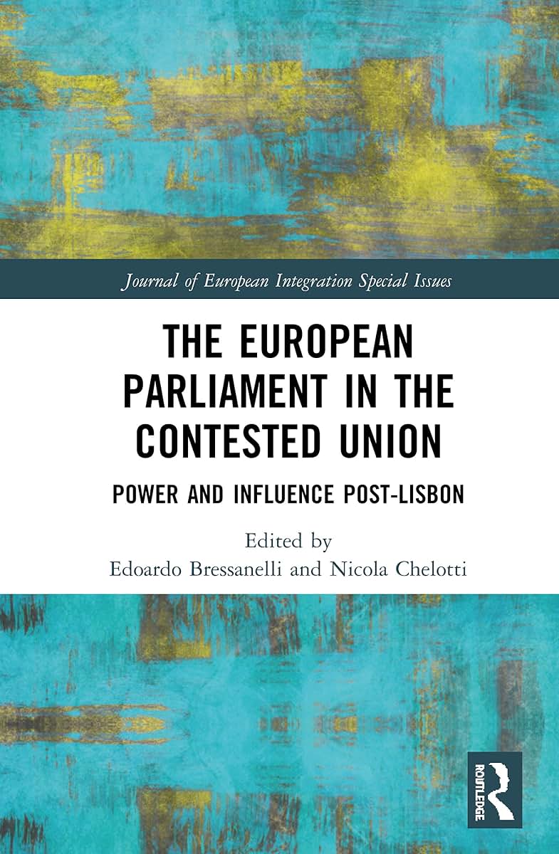 The European Parliament in the Contested Union: Power and Influence Post-Lisbon (Journal of European Integration Special Issues)