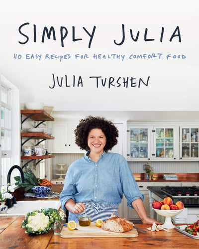 Simply Julia: 110 Easy Recipes for Healthy Comfort Food by T