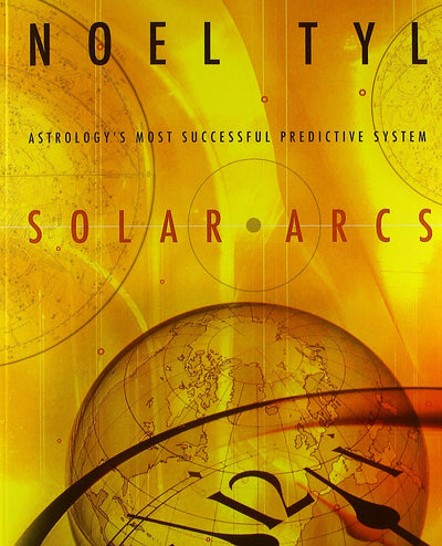Solar Arcs: Astrology's Most Successful Predictive System by