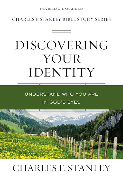 Discovering Your Identity: Understand Who You Are in God's Eyes (Charles F. Stanley Bible Study Series)