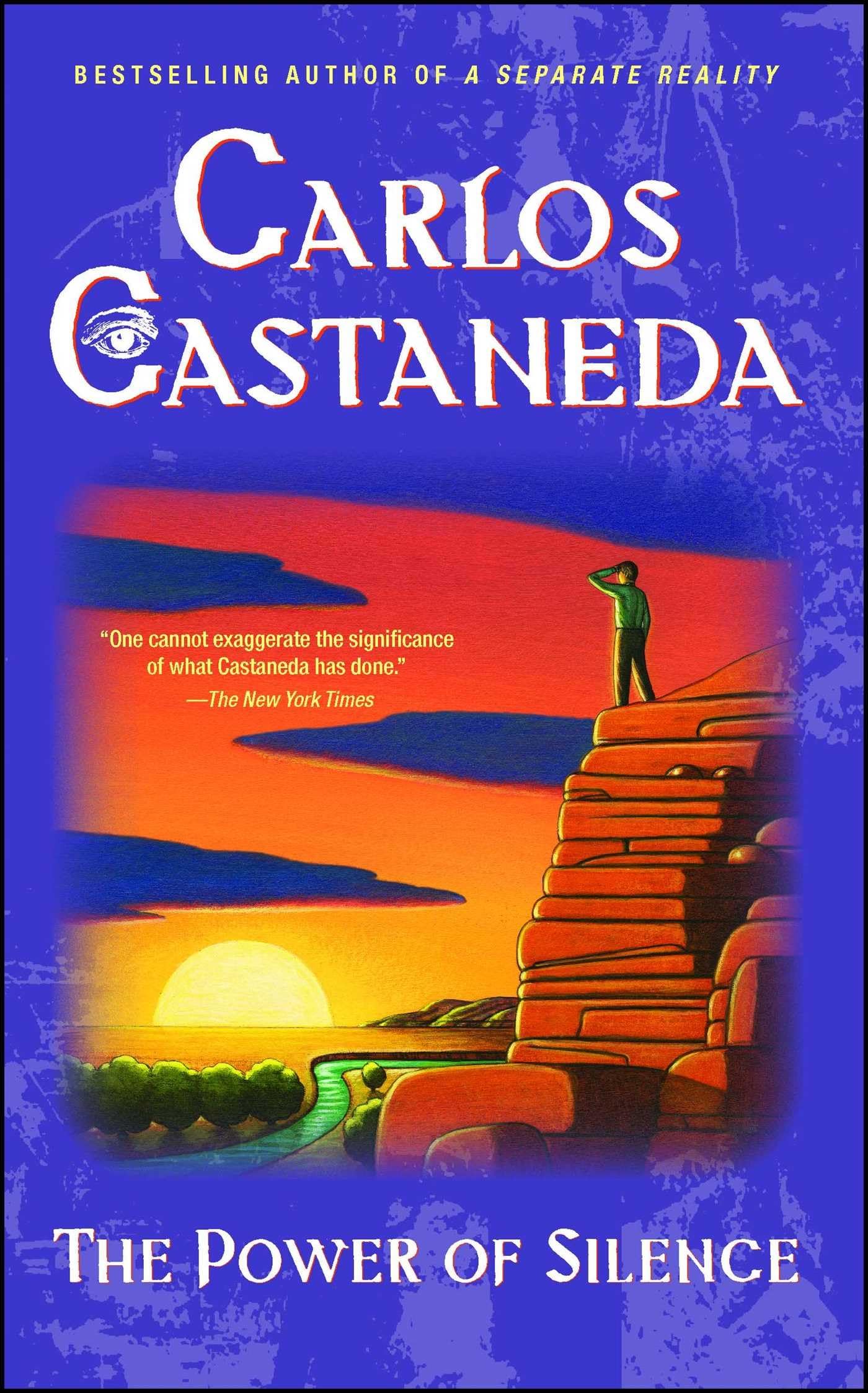 The Power of Silence: Further Lessons of don Juan by Castane