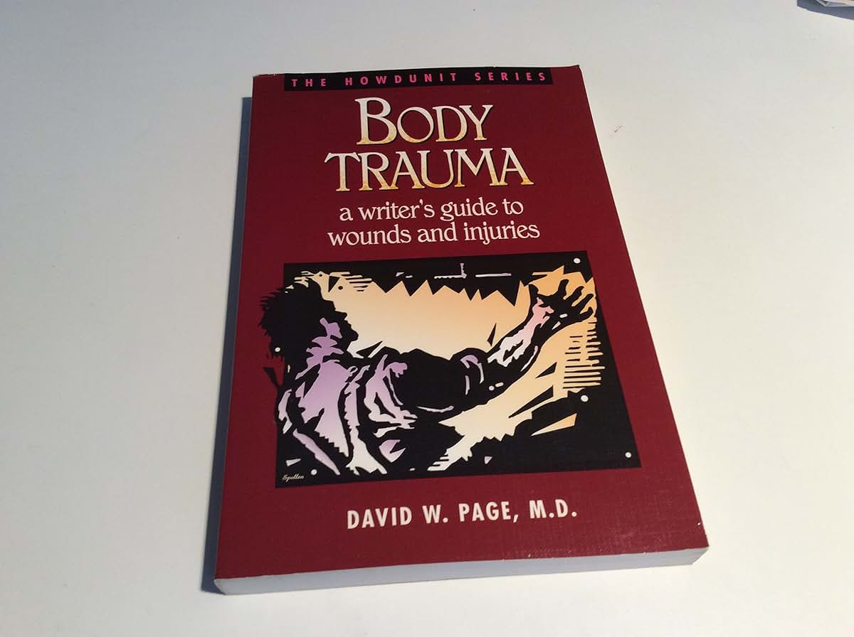 Body Trauma: A Writer's Guide to Wounds and Injuries (Howdunit Series)