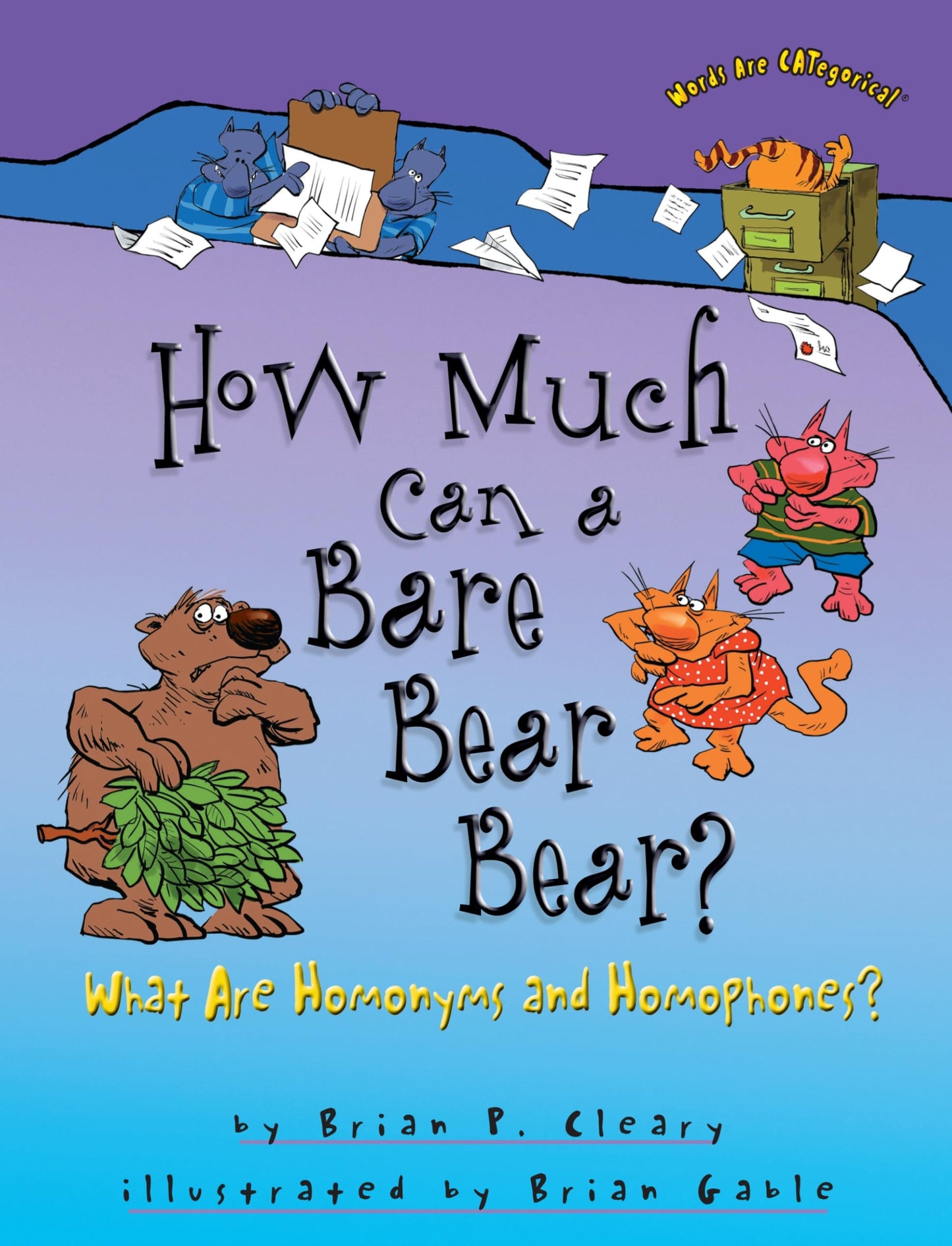 How Much Can a Bare Bear Bear?: What Are Homonyms and Homophones? (Words Are CATegorical )