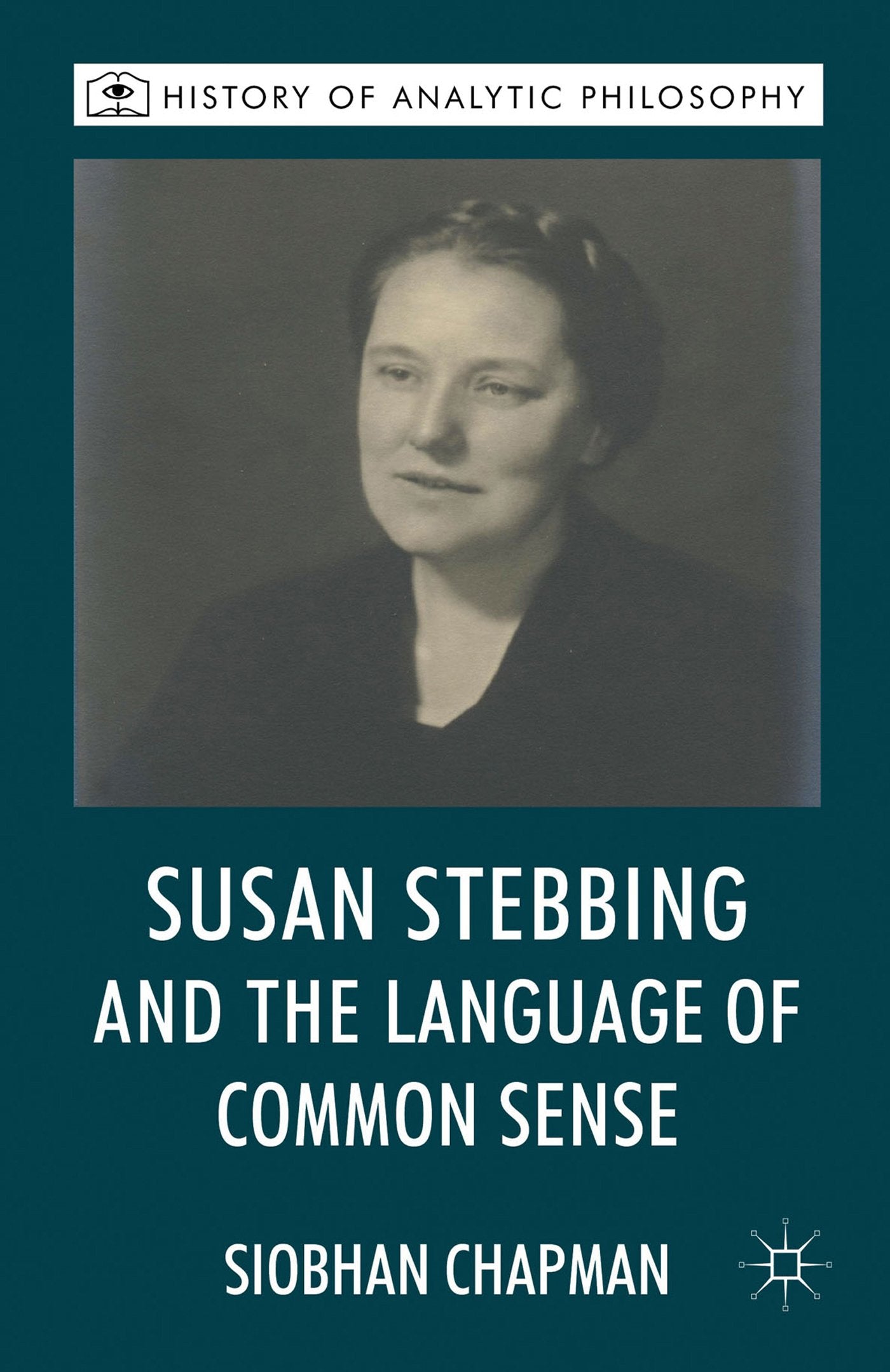 Susan Stebbing and the Language of Common Sense (History of Analytic Philosophy)