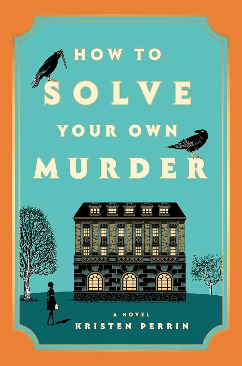 How to Solve Your Own Murder: A Novel (Castle Knoll Files, 1)