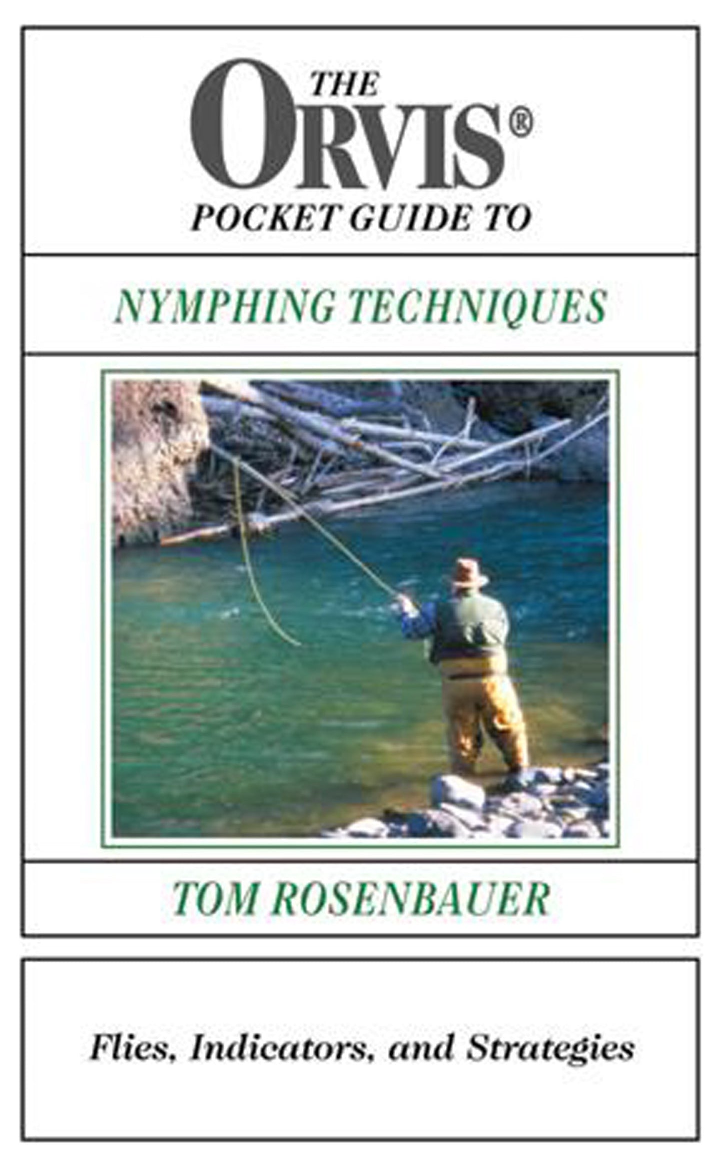 The Orvis Pocket Guide to Nymphing Techniques: Flies, Indicators, and Strategies
