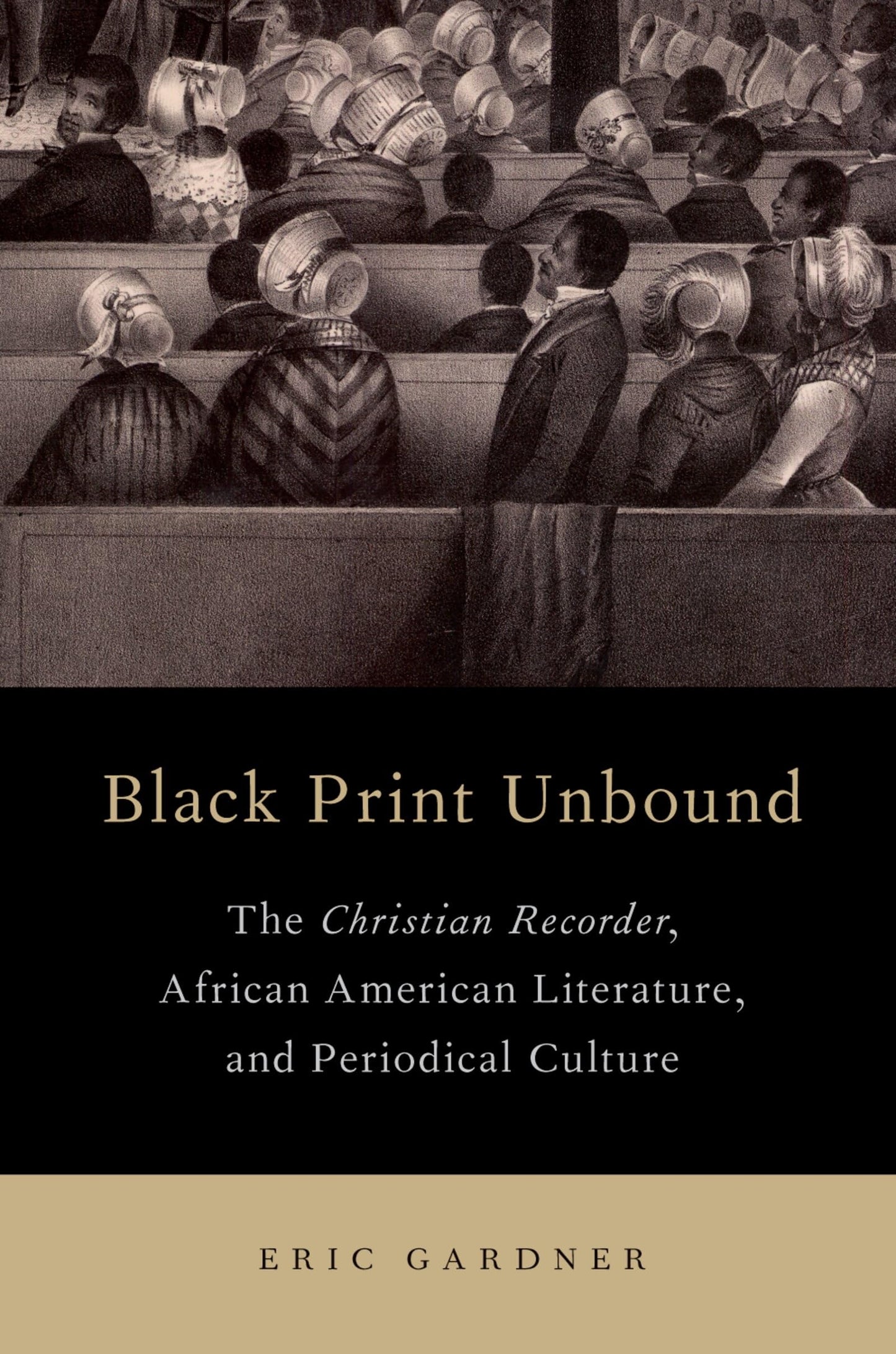 Black Print Unbound: The Christian Recorder, African American Literature, and Periodical Culture