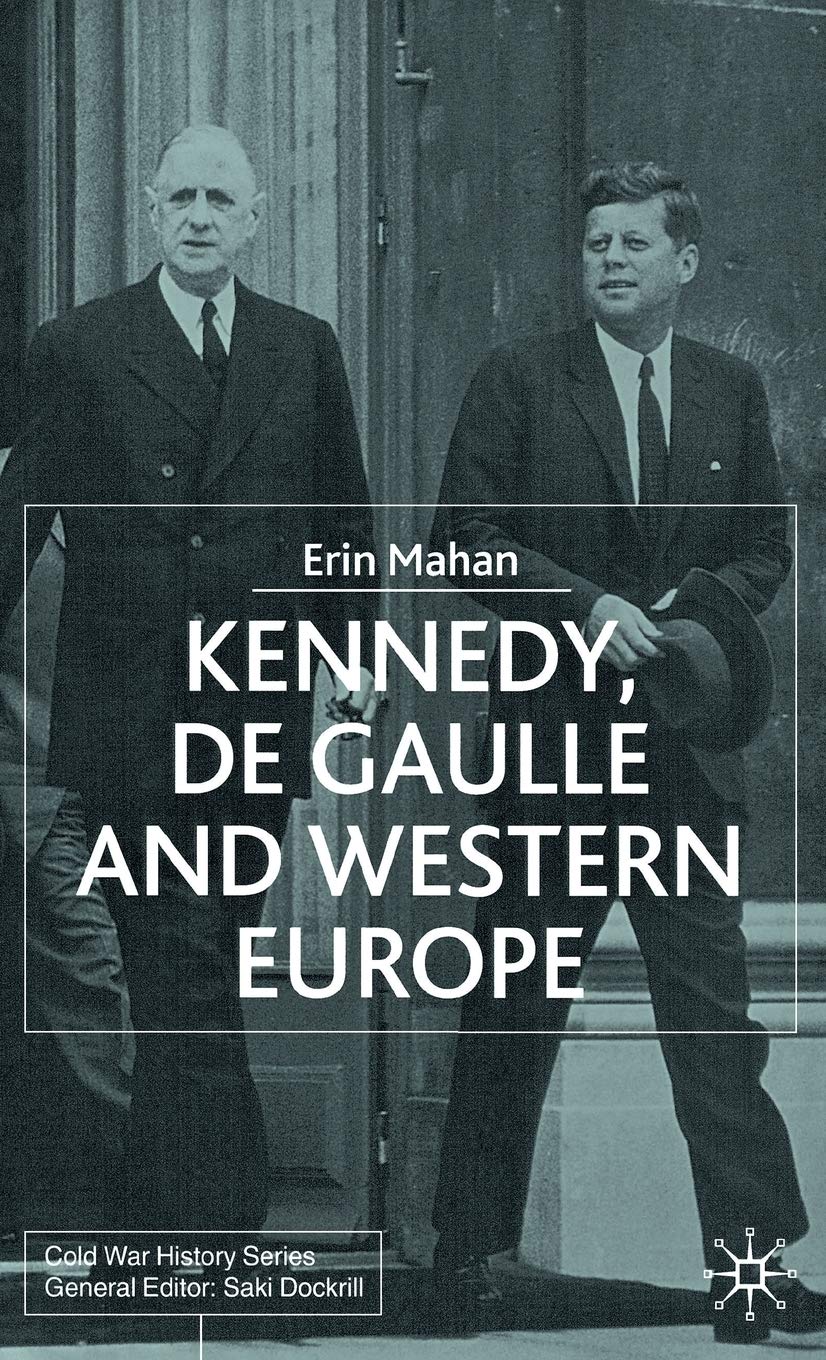 Kennedy, de Gaulle and Western Europe (Cold War History)