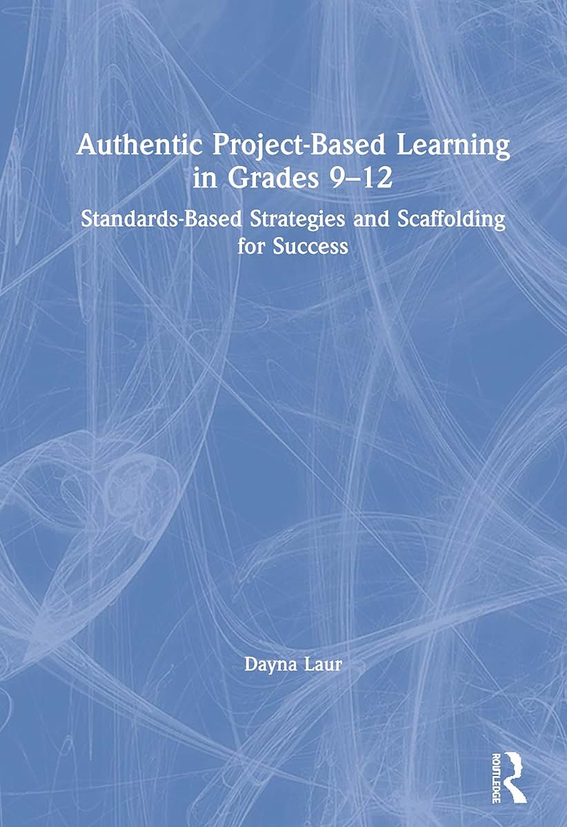 Authentic Project-Based Learning in Grades 9-12