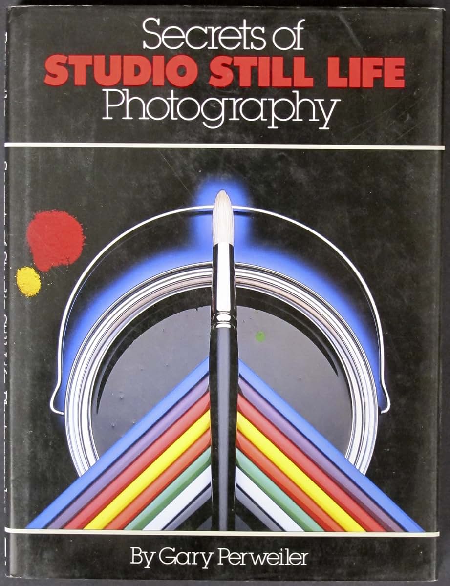 Secrets of Studio Still Life Photography by Gary Perweiler