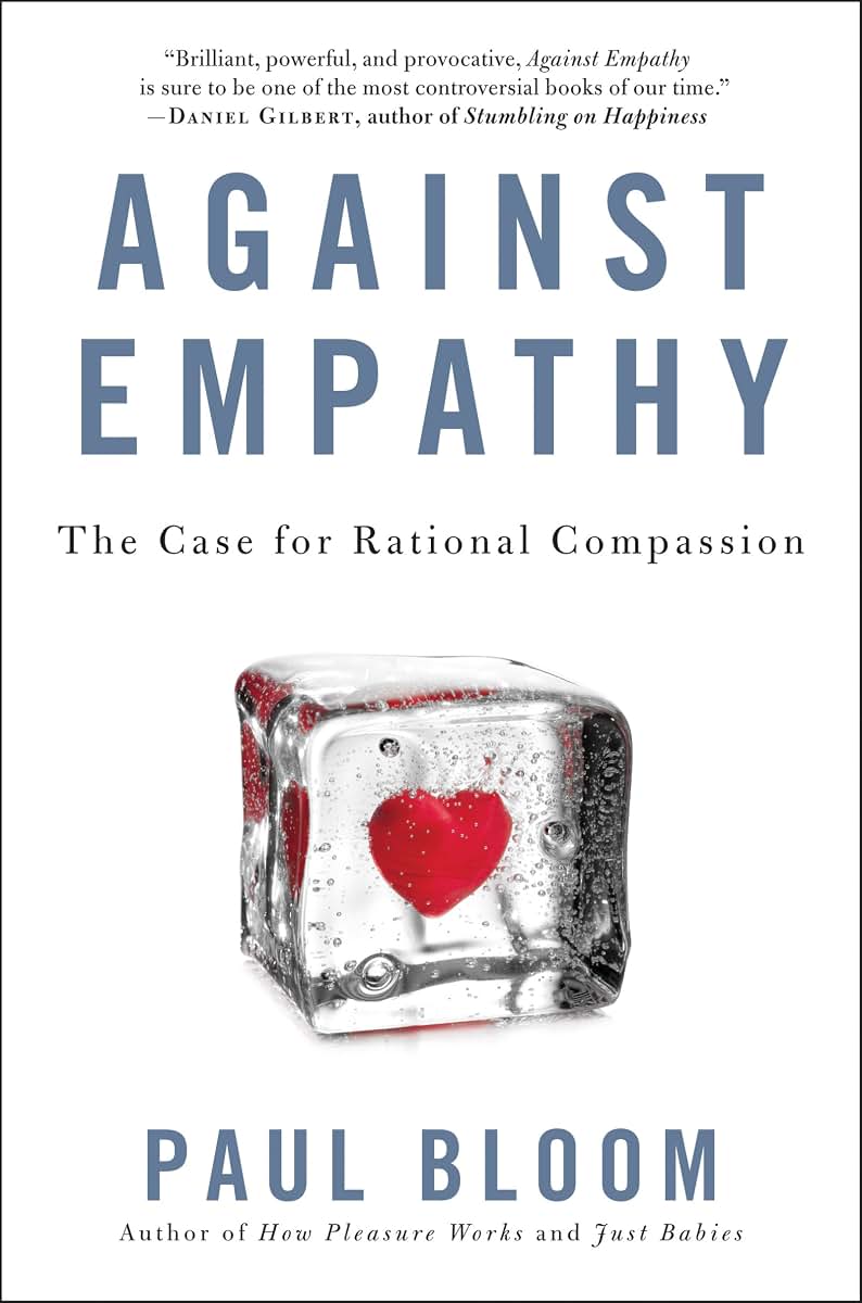 Against Empathy: The Case for Rational Compassion by Bloom,
