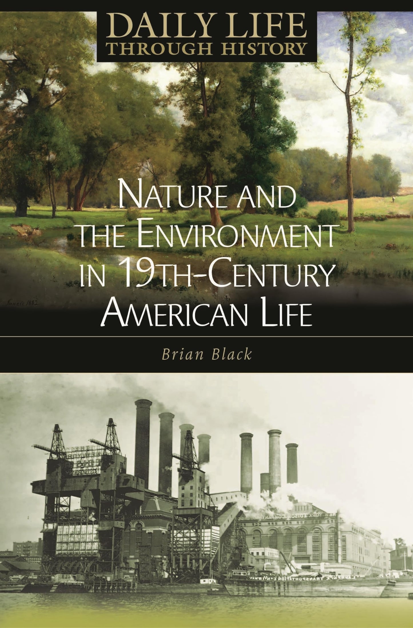 Nature and the Environment in Nineteenth-Century American Life (The Greenwood Press Daily Life Through History Series: Nature and the Environment in Everyday Life)