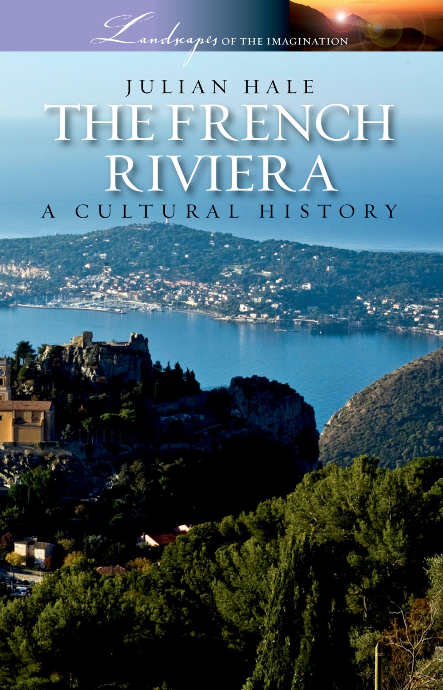 The French Riviera: A Cultural History (Landscapes of the Imagination)