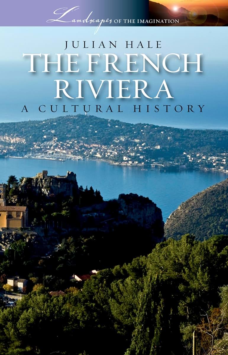 The French Riviera: A Cultural History (Landscapes of the Imagination)