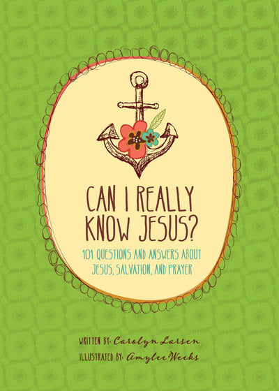 Can I Really Know Jesus?: 101 Questions and Answers about Jesus, Salvation, and Prayer
