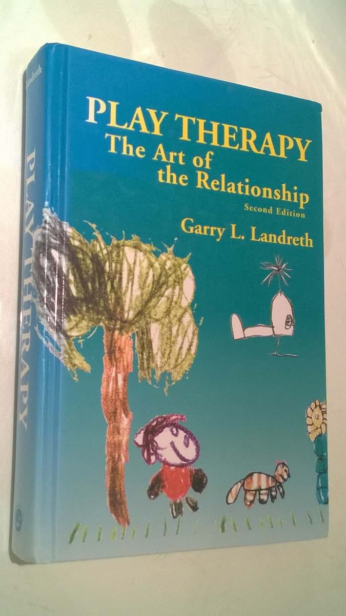 Play Therapy: The Art of the Relationship by Garry Landreth