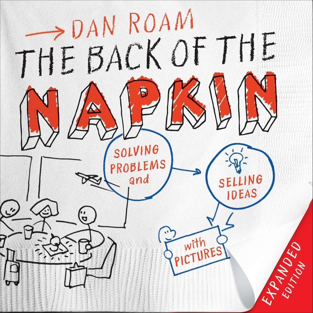 The Back of the Napkin (Expanded Edition): Solving Problems