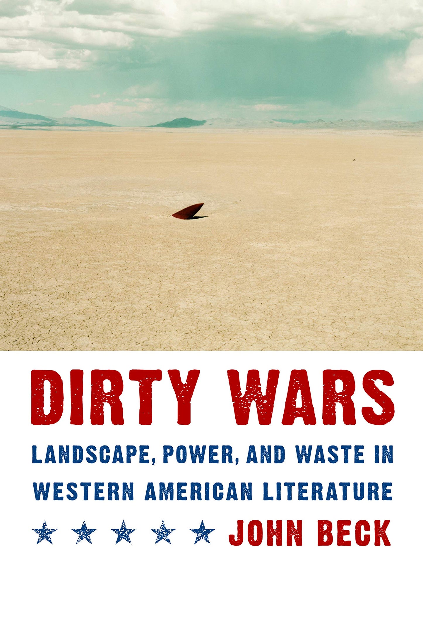 Dirty Wars: Landscape, Power, and Waste in Western American Literature (Postwestern Horizons)