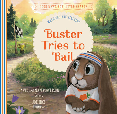 Buster Tries to Bail: When You Are Stressed (Good News for Little Hearts)
