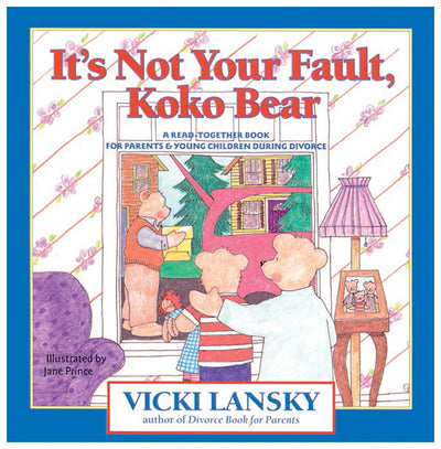 It's Not Your Fault, Koko Bear: A Read-Together Book for Parents and Young Children During Divorce (Lansky, Vicki)