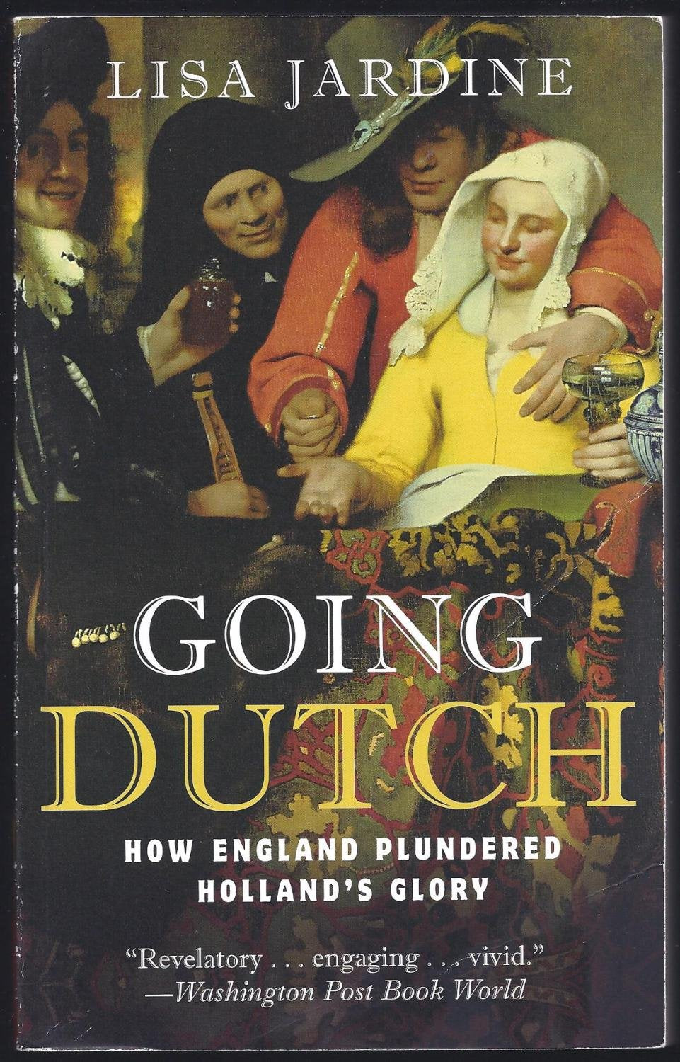 Going Dutch: How England Plundered Holland's Glory by Jardin