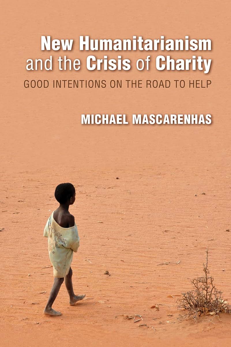 New Humanitarianism and the Crisis of Charity: Good Intentions on the Road to Help (Framing the Global)
