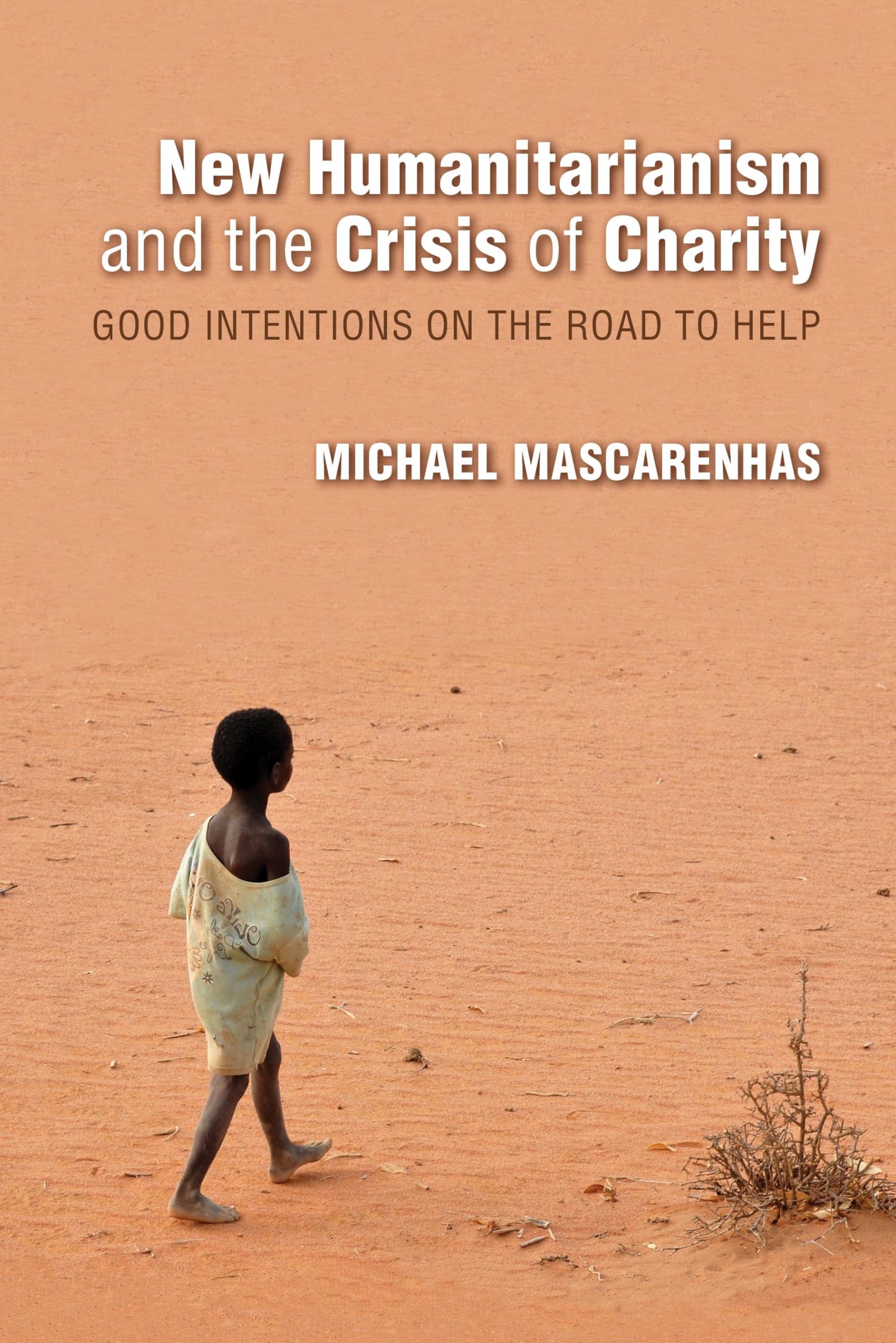 New Humanitarianism and the Crisis of Charity: Good Intentions on the Road to Help (Framing the Global)