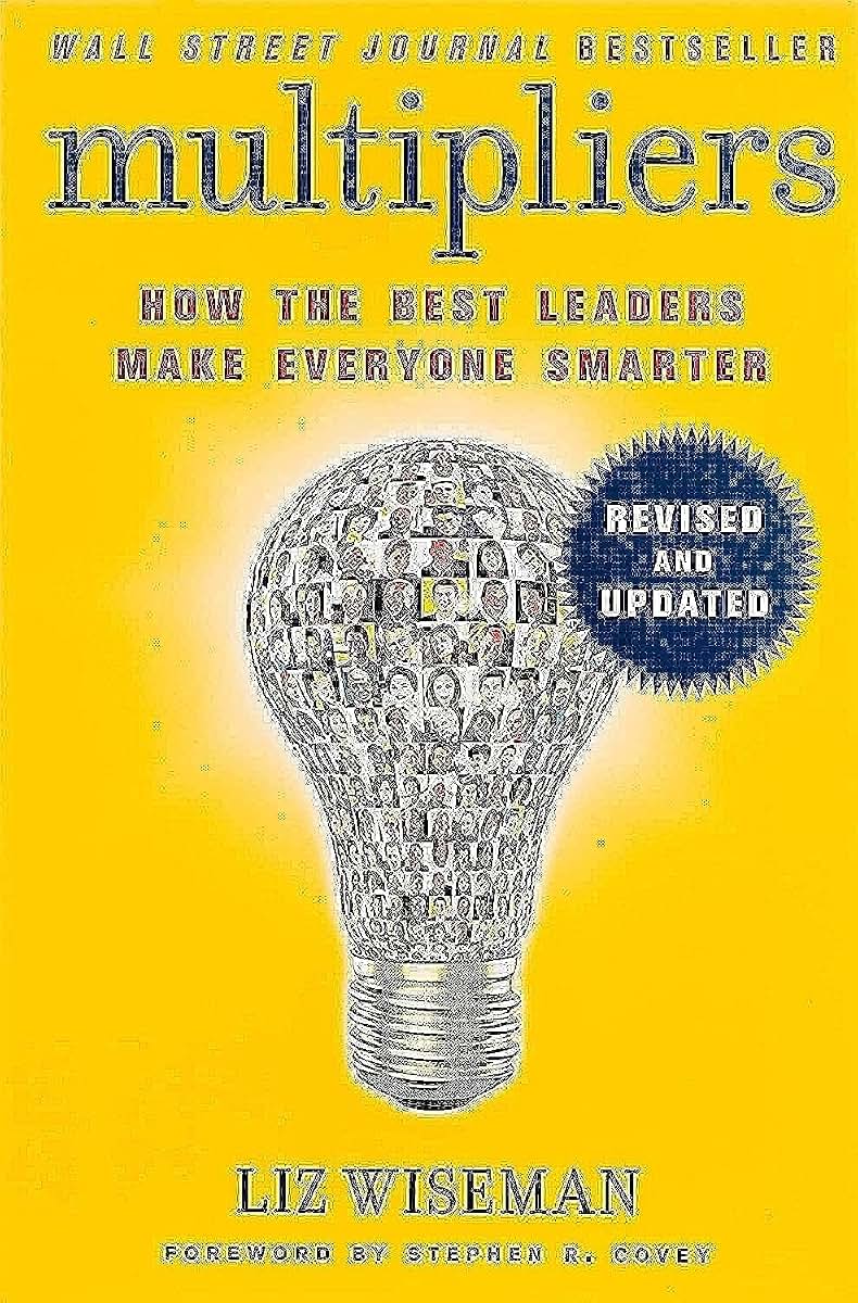 Multipliers, Revised and Updated: How the Best Leaders Make Everyone Smart