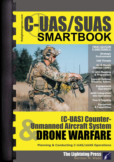C-UAS/SUAS(1): The Counter-Unmanned Aircraft System & Drone Warfare SMARTbook