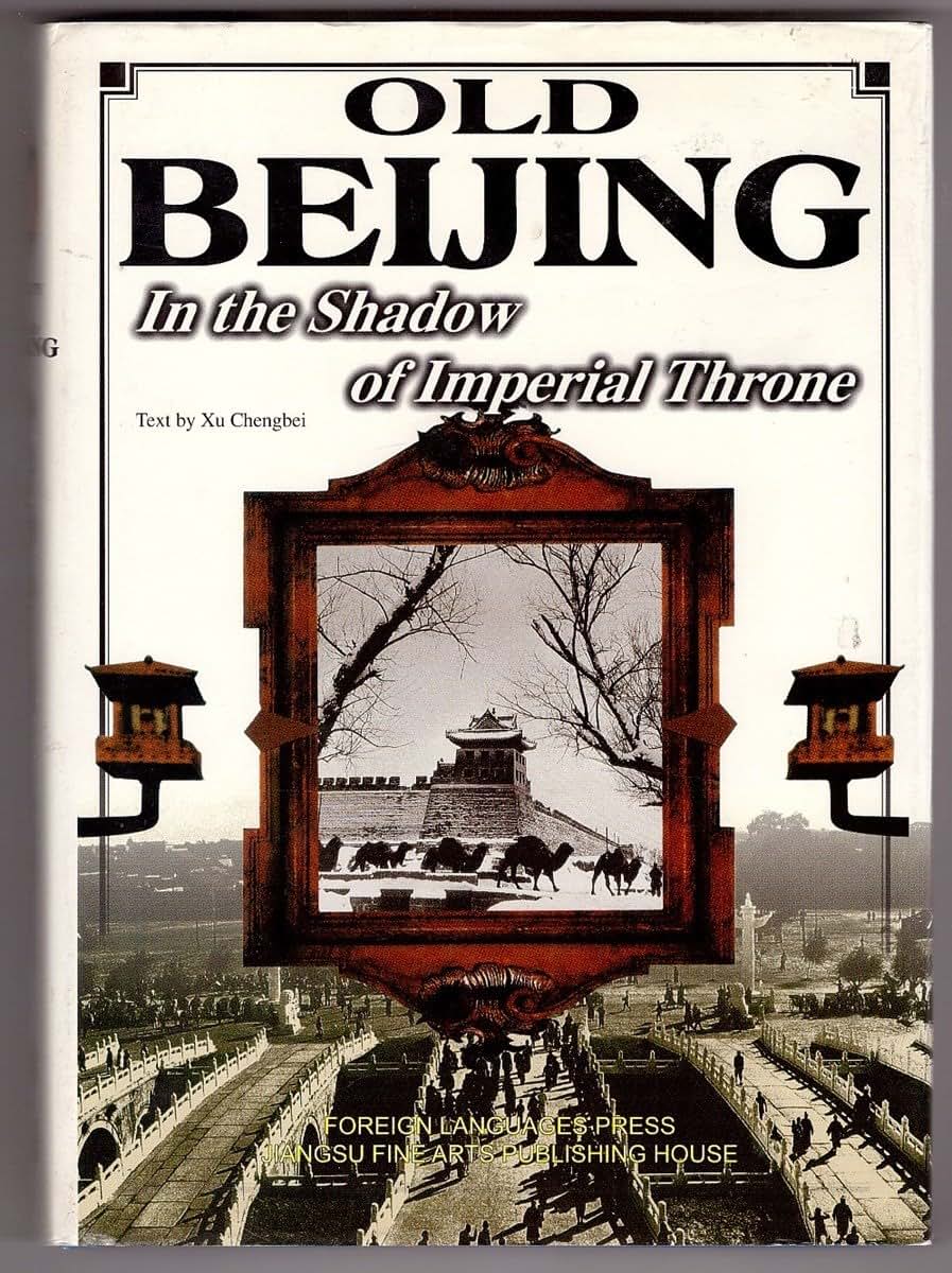 Old Beijing: In the Shadow of the Imperial Throne