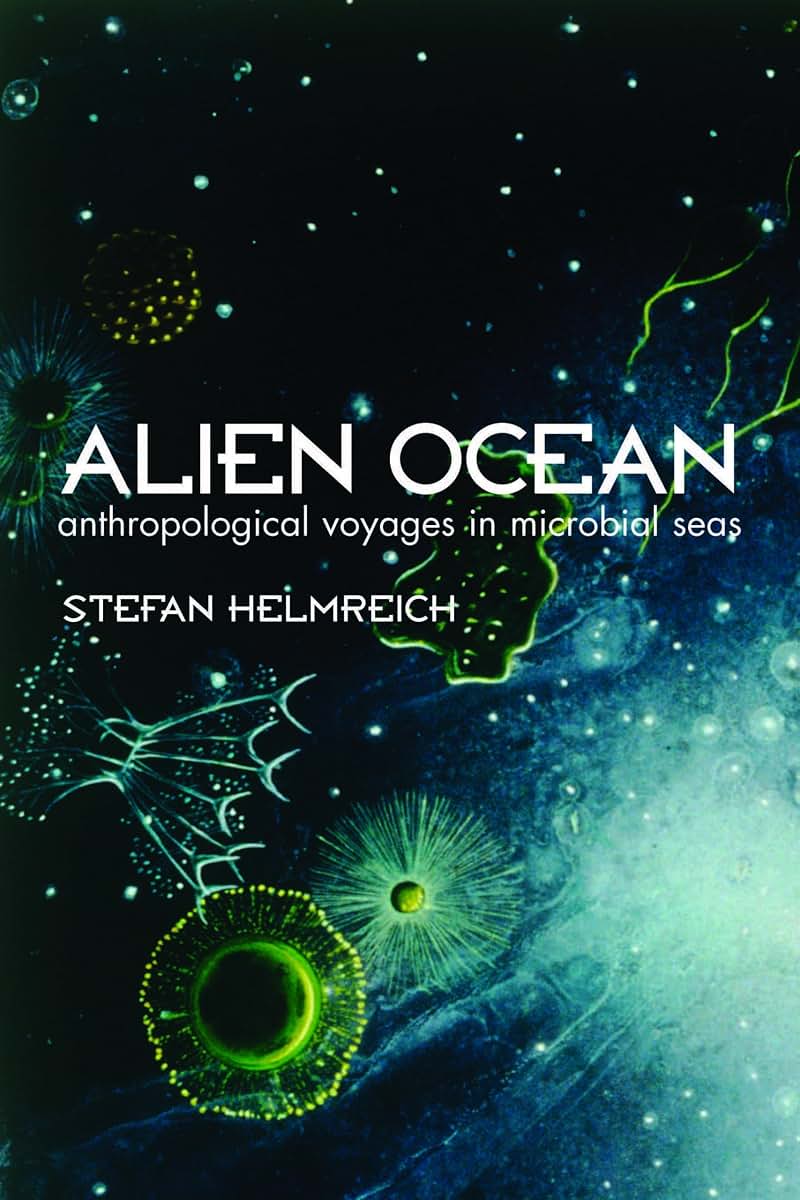 Alien Ocean: Anthropological Voyages in Microbial Seas