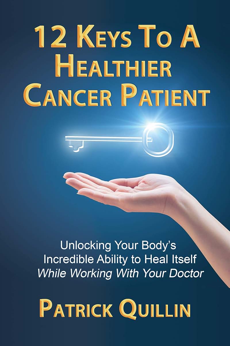 12 Keys to a Healthier Cancer Patient: Unlocking Your Body's