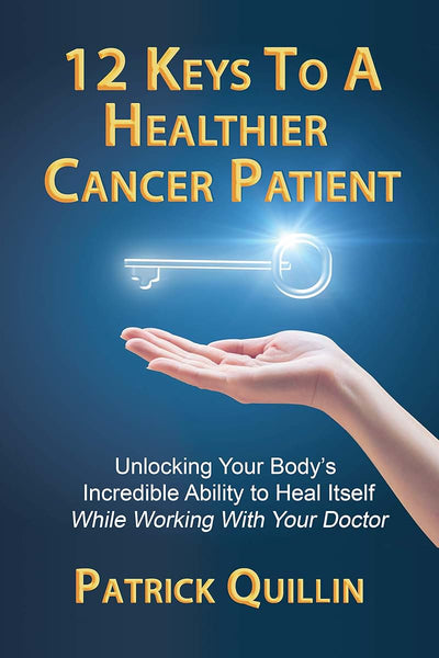 12 Keys to a Healthier Cancer Patient: Unlocking Your Body's