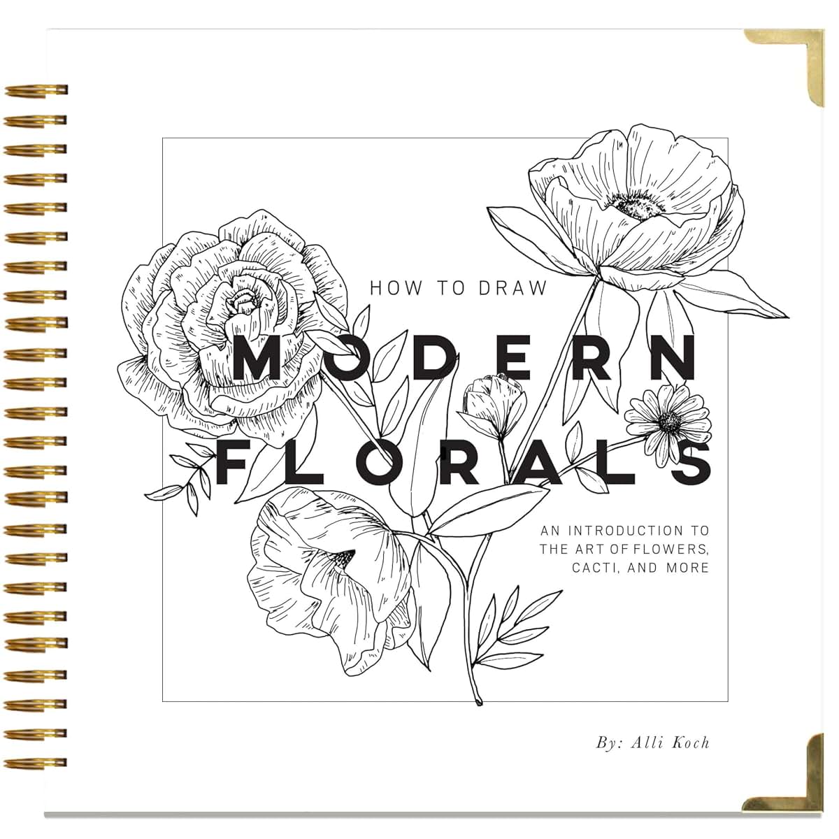How To Draw Modern Florals: An Introduction To The Art of Flowers, Cacti, and More