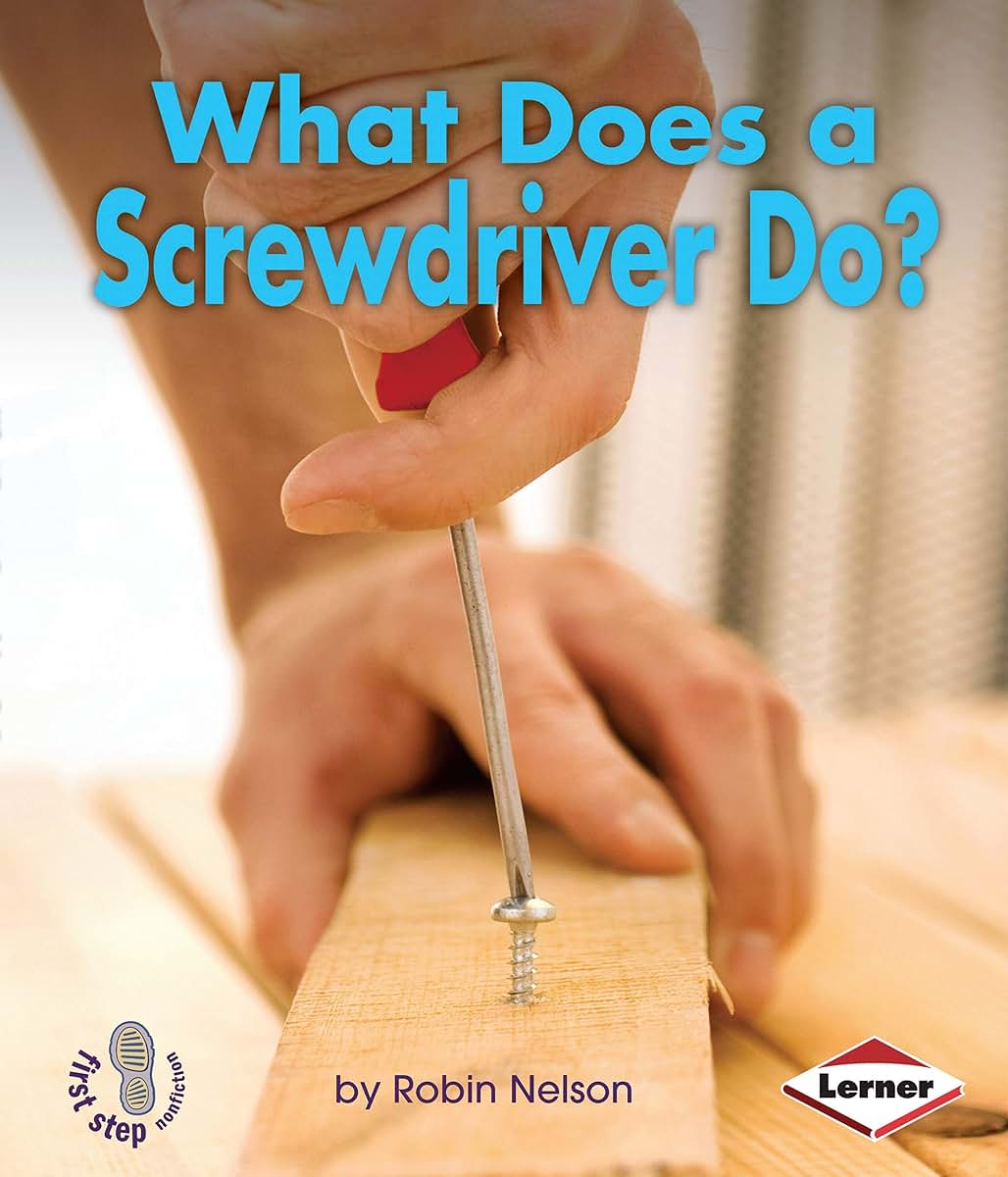 What Does a Screwdriver Do? (First Step Nonfiction - Tools at Work)