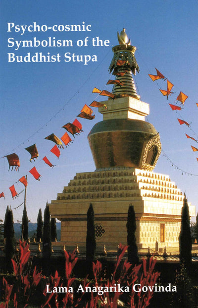 Psycho-Cosmic Symbolism of the Buddhist Stupa