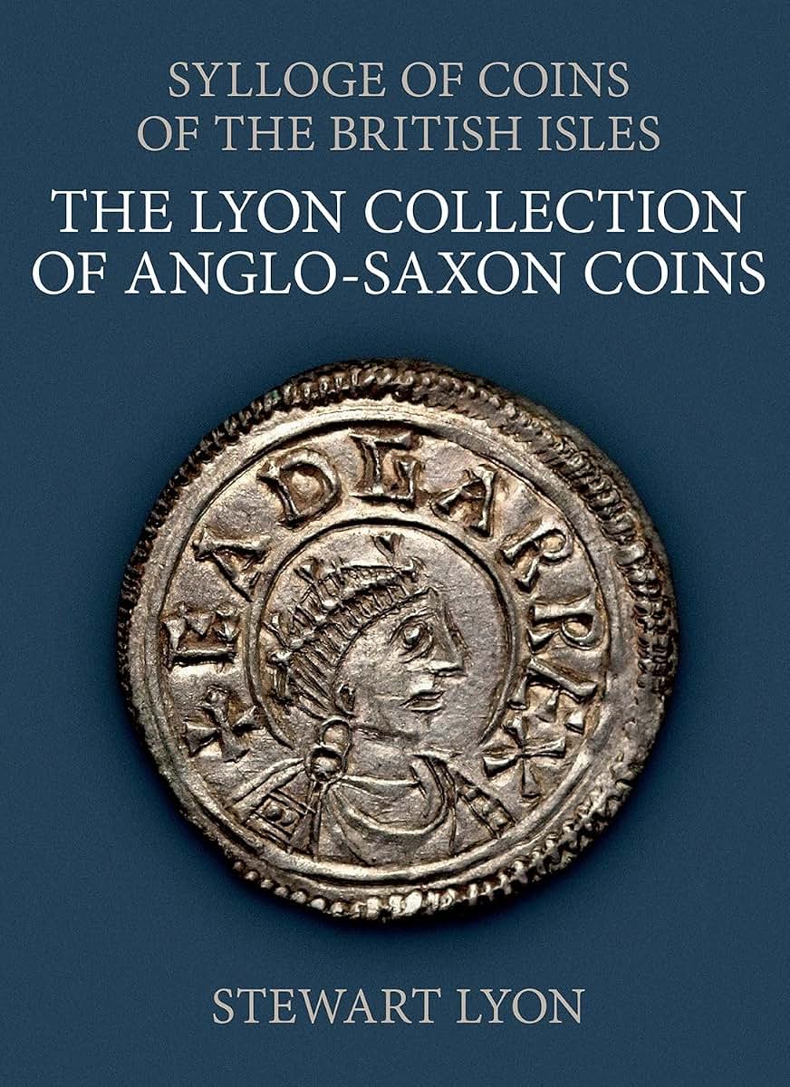 The Lyon Collection of Anglo-Saxon Coins (Sylloge of Coins of the British Isles)