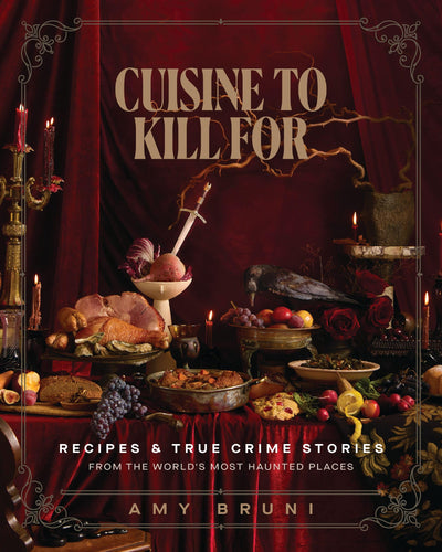 Cuisine to Kill For (NEW 2026 COOKBOOK): Recipes and True Crime Stories from the World's Most Haunted Places
