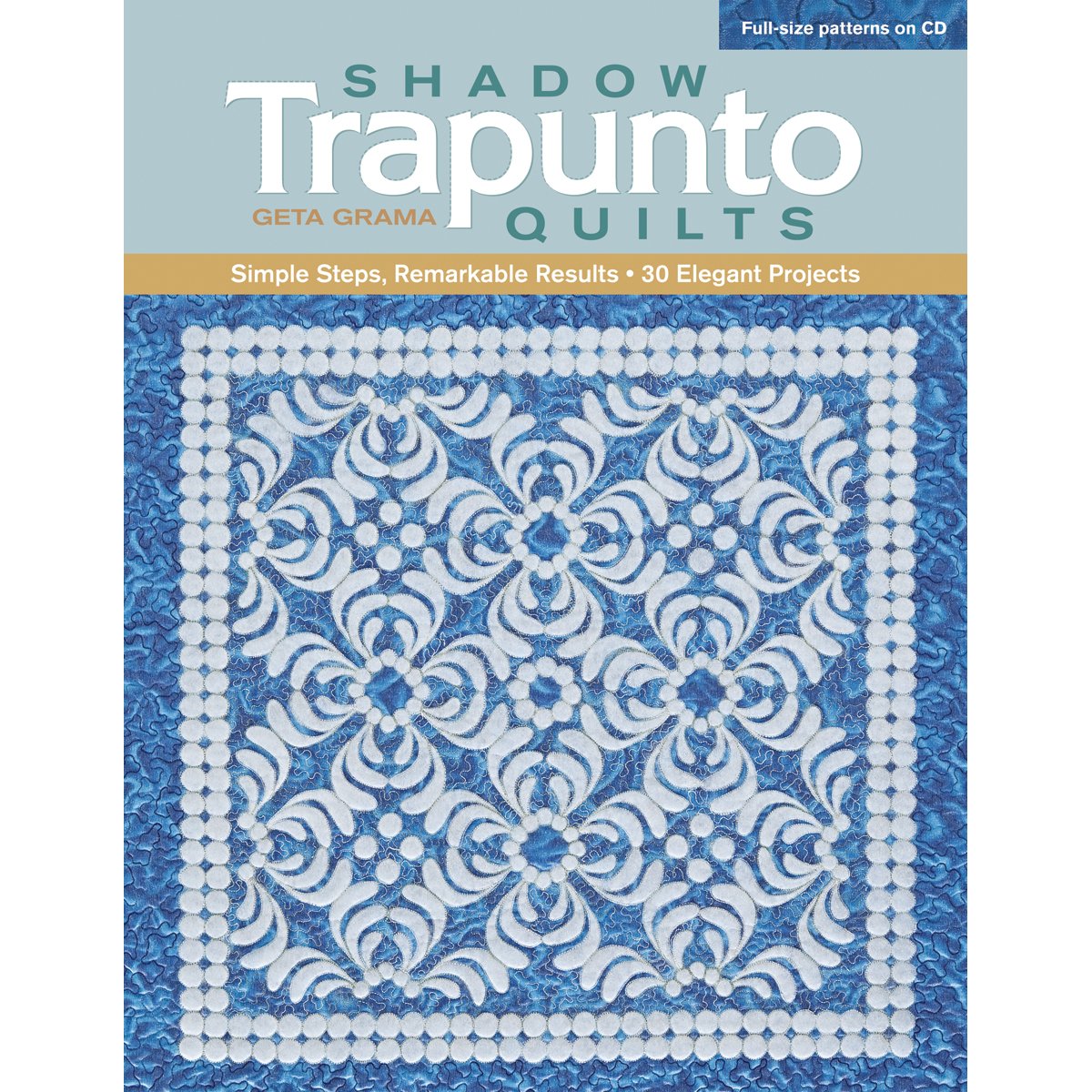 Shadow Trapunto Quilts: Simple Steps, Remarkable Results, 30 Elegant Projects