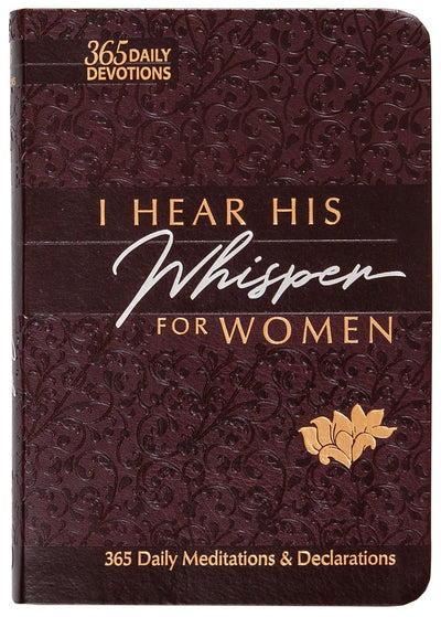 I Hear His Whisper for Women: 365 Daily Meditations & Declarations - A Daily Devotional for Women to Encounter the Heart of God and Be Inspired ... Love (The Passion Translation Devotionals)