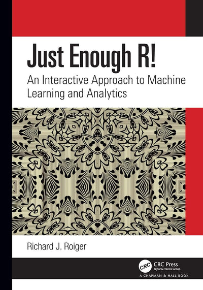 Just Enough R!: An Interactive Approach to Machine Learning and Analytics