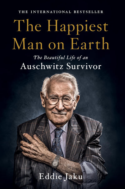 The Happiest Man on Earth: The Beautiful Life of an Auschwitz Survivor - A NYT Bestselling Holocaust Memoir of a 100-Year-Old Man